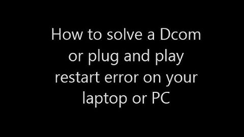 How to solve Dcom or Plug and play restart error on your laptop or PC