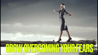 Grow Overcoming Your Fears, Developing Talents