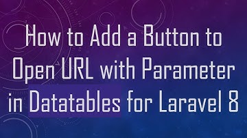 How to Add a Button to Open URL with Parameter in Datatables for Laravel 8