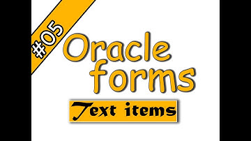 05 -Oracle forms 11g – Text items -  اوراكل فورمز