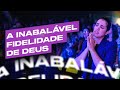 A INABALÁVEL FIDELIDADE DE DEUS | Camila Barros