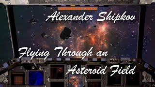 Alexander Shipkov - Flying Through an Asteroid Field. Александр Шипков - Полет в поясе астероидов.