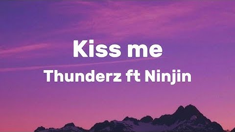 Kiss me-ThunderZ ft Ninjin(Lyrics-Үгтэй)