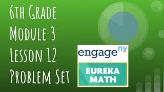 Engage NY // Eureka Math Grade 6 Module 3 Lesson 12 Problem Set