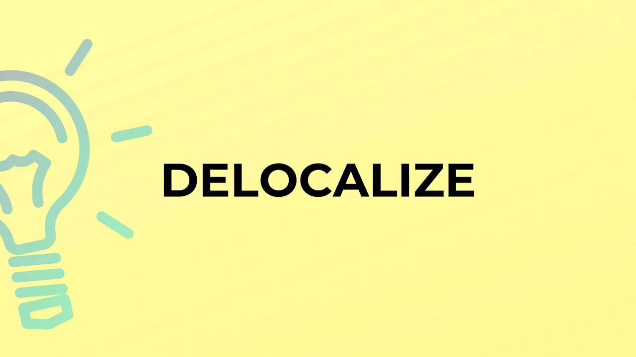 What is the meaning of the word DELOCALIZE?