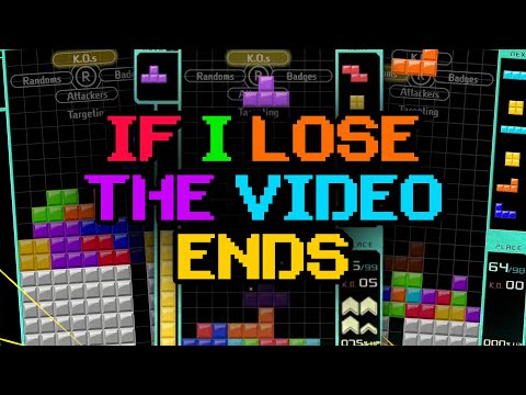 Tetris 99, but if I lose the video ends
