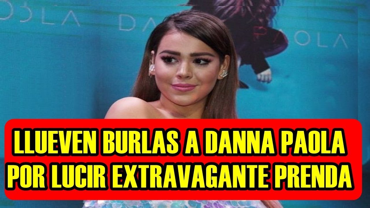 Le LLUEVEN BURLAS A DANNA PAOLA Por LUCIR EXTRAVAGANTE PRENDA YouTube