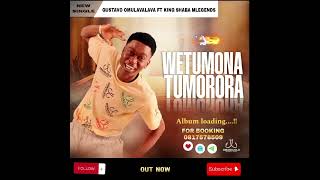 Gustavo Omulavalava ft King Shaba Mlegends - Wetumona tumorora (Official audio)