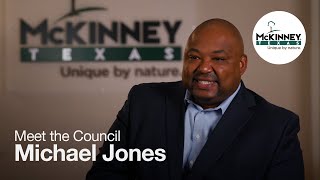 Meet the Council - Michael Jones by City of McKinney 276 views 11 months ago 4 minutes, 38 seconds
