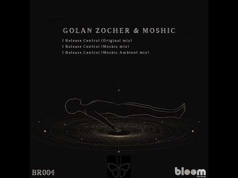 GOLAN ZOCHER & MOSHIC - I RELEASE CONTROL (MOSHIC AMBIENT MIX)