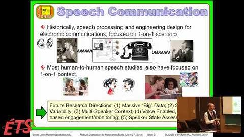 JOHN HANSEN (UT DALLAS, USA): ROBUST SPEAKER DIARIZATION AND RECOGNITION IN NATURALISTIC DATA...