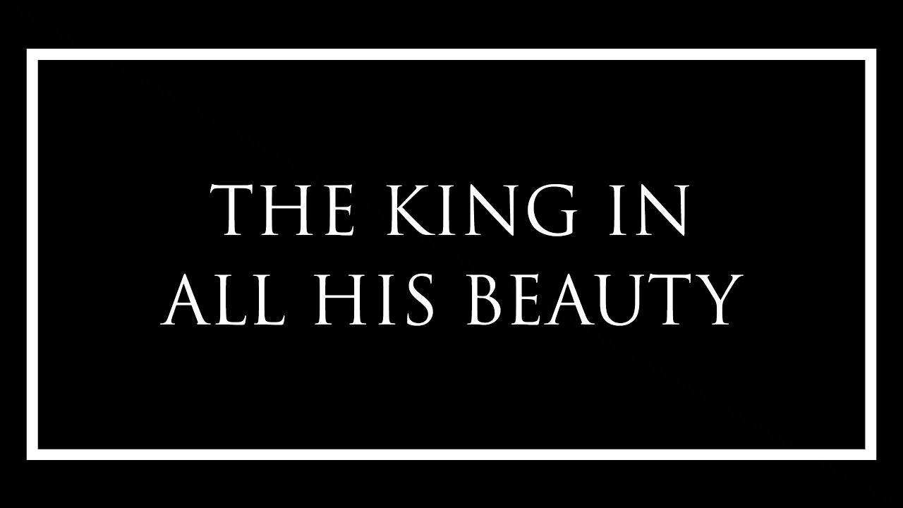 THE KING IN ALL HIS BEAUTY YouTube