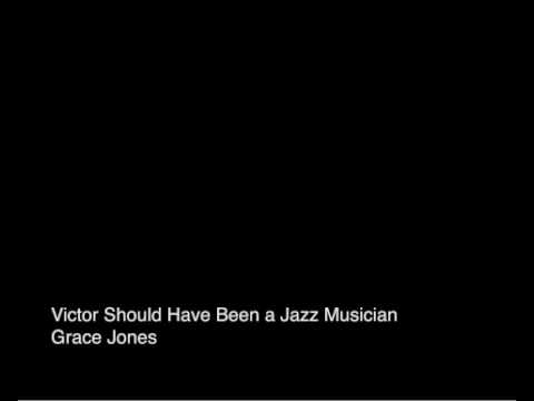 Victor Should Have Been a Jazz Musician - Grace Jones