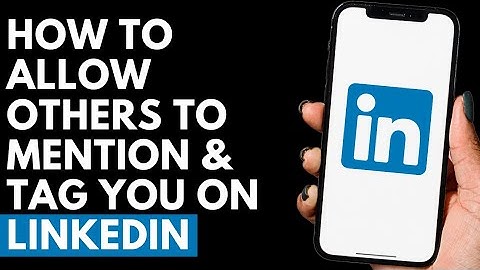 How To Allow Others To Mention & Tag You on LinkedIn