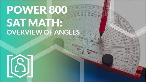 Power 800 SAT Math - Overview of Angles