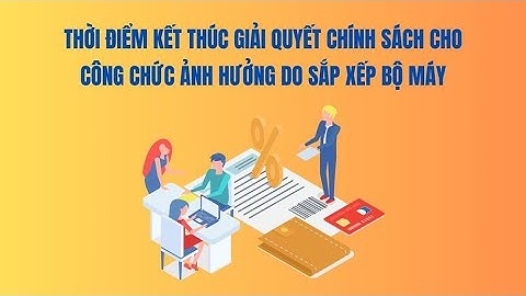 Thời điểm kết thúc giải quyết chính sách cho công chức ảnh hưởng do sắp xếp bộ máy | Báo Lao Động