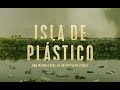 Isla De Plástico (Documental) [Con Subtítulos en Inglés]