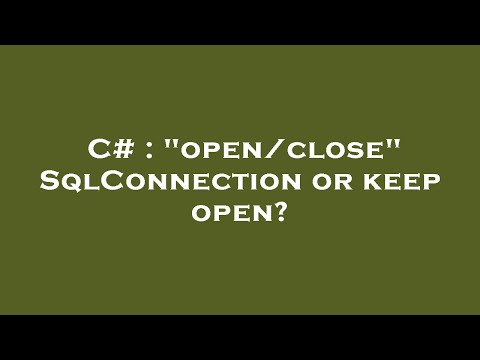 C# : "open/close" SqlConnection or keep open?