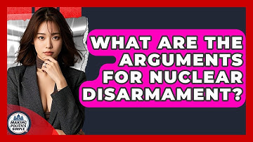 What Are The Arguments For Nuclear Disarmament? - Making Politics Simple