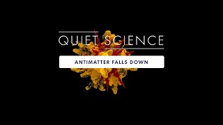 Quiet Science: Antimatter Falls Down