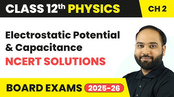 Electrostatic Potential and Capacitance - NCERT Solutions | Class 12 Physics Chapter 2 |CBSE 2025-26