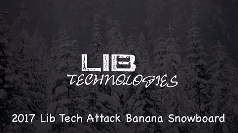 2017 Lib Tech Attack Banana - Review - The-House.com