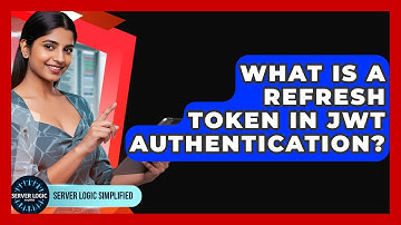 What Is A Refresh Token In JWT Authentication? - Server Logic Simplified