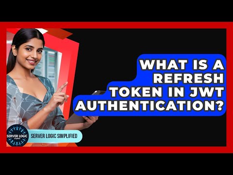 What Is A Refresh Token In JWT Authentication? - Server Logic Simplified
