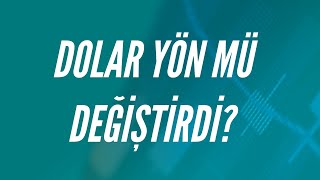 Dolar Yön Mü Değiştirdi? - InvestAZ Günlük Analiz
