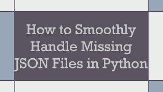 How to Smoothly Handle Missing JSON Files in Python