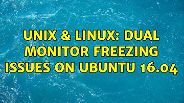 Unix & Linux: Dual monitor freezing issues on Ubuntu 16.04