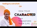 Sadhguru ashutosh how your character can transform your life sadhguruashutosh life motivation