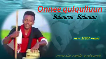 Onnee Qulqulluun Bohaara Birhaanu new ethiopian oromo music 2022