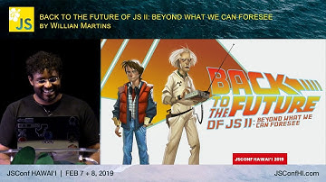 Back to the Future of JS II - Willian Martins | JSConf Hawaii 2019