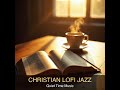Christian Lofi Jazz | Quiet Time Music | CCM Instrumental
