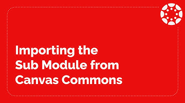 Importing the Sub Module from Canvas Commons