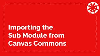Importing the Sub Module from Canvas Commons