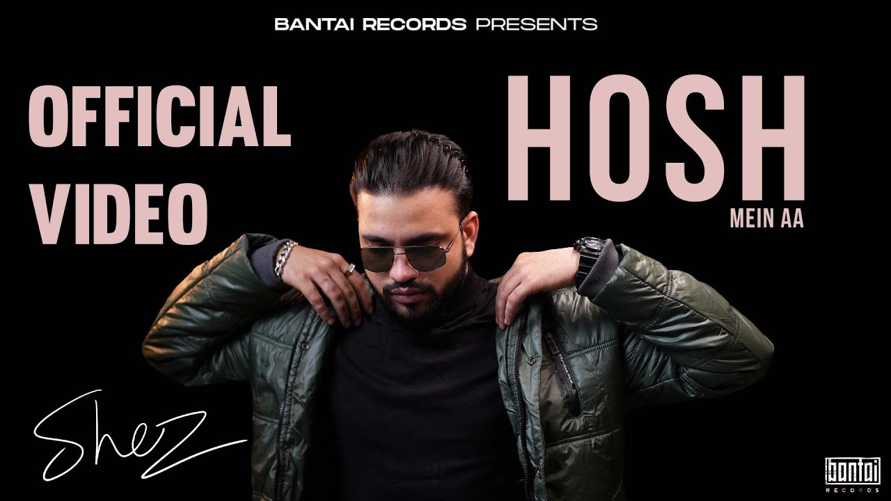 SHEZ   HOSH ME AA  prod XTACY   OFFICIAL MUSIC VIDEO   BANTAI RECORDS
