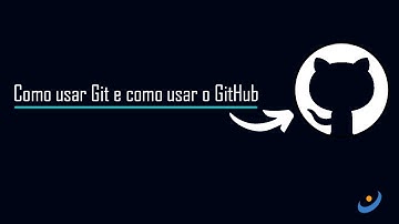 Como usar GitHub e como usar o Git
