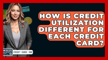 How Is Credit Utilization Different For Each Credit Card? - CreditGuide360.com