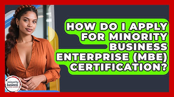 How Do I Apply For Minority Business Enterprise (MBE) Certification?