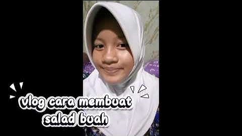 cara membuat salad buah ala fhania ( tugas vlog informatika)