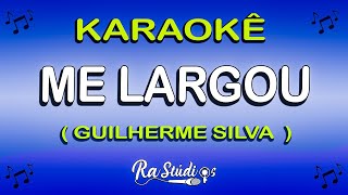 Karaokê Me Largou - tbt Guilherme Silva - Play back com letra