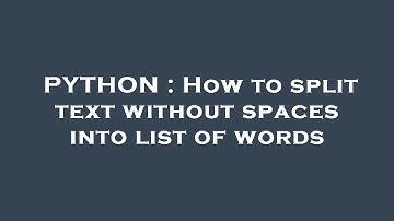 PYTHON : How to split text without spaces into list of words