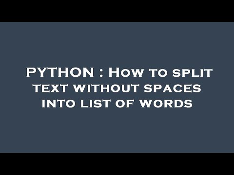 PYTHON : How to split text without spaces into list of words