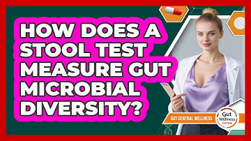 How Does A Stool Test Measure Gut Microbial Diversity? - Gut Wellness Central