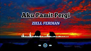 lirik lagu~Aku Pamit Pergi~ZIELL FERDIAN