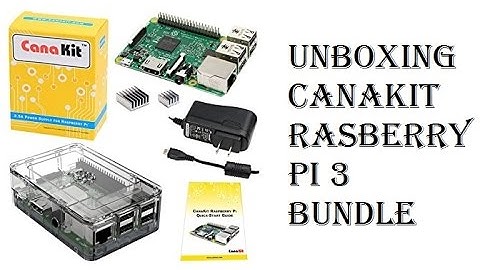 Unboxing Raspberry Pi 3 CanaKit