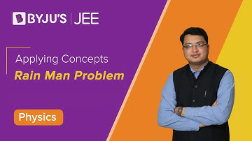 JEE Main 2023 Physics | Applying Concepts: Rain Man Problem | IIT JEE