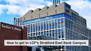 How to get to LCF's East Bank campus from Stratford tube station